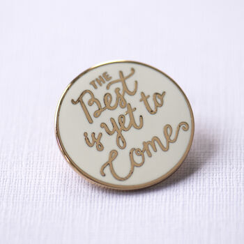 The Best Is Yet To Come Enamel Pin Badge, 5 of 10