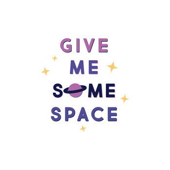 'Give Me Some Space' Slogan T Shirt, 8 of 8