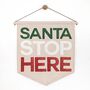 'Santa Stop Here' Christmas Fabric Banner, thumbnail 1 of 9