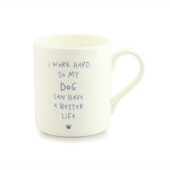 'I Work Hard So My Dog Can Have A Better Life' Mug, 2 of 4