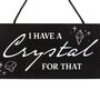 I Have A Crystal For That Witchy Hanging Sign, thumbnail 4 of 4
