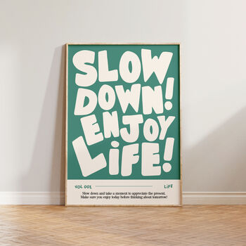 Slow Down Enjoy Life Bold Typographic Wall Art Print, 6 of 11