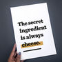 'The Secret Ingredient Is Always Cheese.' Kitchen Print, thumbnail 6 of 8