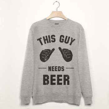 This Guy Needs Beer Men’s Slogan Sweatshirt, 3 of 3