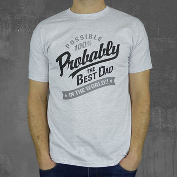 'Probably The Best Dad In The World' T Shirt, 5 of 12