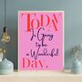 A4 Typography Print Today Is Going To Be A Wonderful Day Pink, thumbnail 4 of 5
