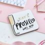 Personalised Prosecco Goes Here Funny Coaster Gift, thumbnail 1 of 3