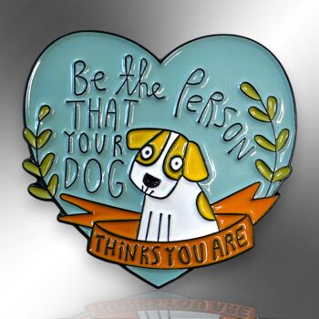 Be The Person Your Dog Thinks You Are Enamel Pin, 4 of 9