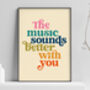 Music Sounds Better With You Typography Print, thumbnail 1 of 8
