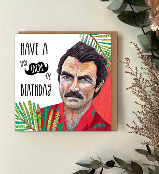 Tom Selleck Inspired Birthday Card – Fan‑Tache‑Tic Moustache Pun, 3 of 4