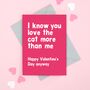 I Know You Love The Cat More! Valentine's Card, thumbnail 1 of 2