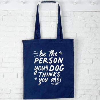 Dog Tote Bag. Be The Person Your Dog Thinks You Are, 2 of 6