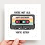 You’re Not Old, You’re Retro! Birthday Card, thumbnail 2 of 2