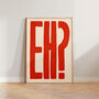 Eh? Bold Typography Wall Art Print, thumbnail 5 of 11