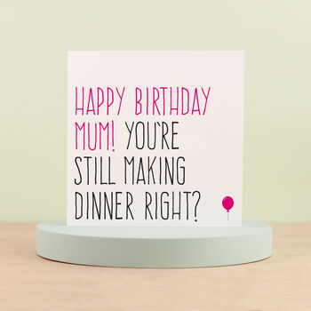 'You're Still Making Dinner Right' Mum Birthday Card, 3 of 3
