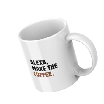 Alexa Funny Mug Coffee Lovers Mug Gift, 4 of 8