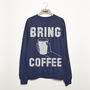 Bring Coffee Women’s Fashion Slogan Sweatshirt, thumbnail 3 of 3