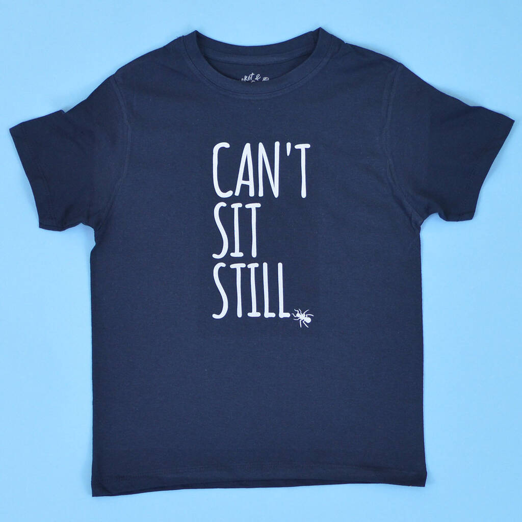 'Can't Sit Still' Funny Kids Slogan T Shirt By Rocket & Rose
