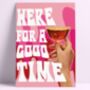 Here For A Good Time Wall Print, thumbnail 1 of 1