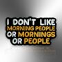 I Don't Like Morning People Enamel Lapel Pin Badge, Funny Birthday, Christmas, Friendship Gift, thumbnail 3 of 8