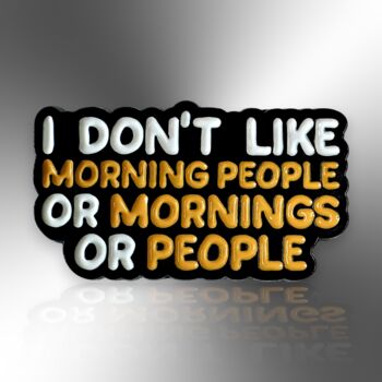 I Don't Like Morning People Enamel Lapel Pin Badge, Funny Birthday, Christmas, Friendship Gift, 3 of 8