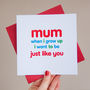 'Just Like You Mum' Card, thumbnail 1 of 2