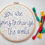 'You Are Going To Change The World' Embroidery Hoop Kit, thumbnail 3 of 6
