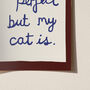 Funny Life Isn't Perfect But My Cat Is Art Print, thumbnail 9 of 12