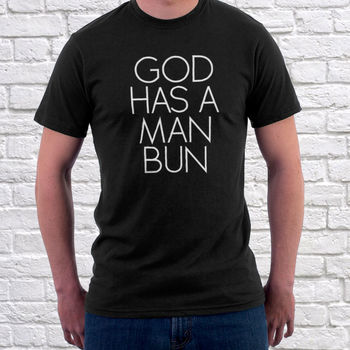 God Has A Man Bun T Shirt, 4 of 5