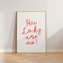 How Lucky Are We Handwritten Wall Art Print, thumbnail 5 of 8