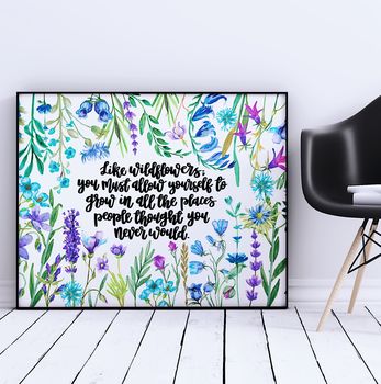 Like Wildflowers; You Must Allow Yourself To Grow Print, 2 of 5