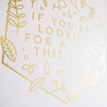 If You're Looking For A Sign Gold Foil A3 Print, 3 of 6