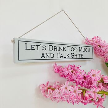 Drink Too Much And Talk Shite Hand Painted Wooden Sign, 2 of 4