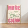 More Coffee Hand Drawn Kitchen Wall Art Print, thumbnail 5 of 9