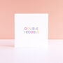 'Double Trouble' New Baby Twins Card, thumbnail 2 of 3