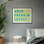 Abso Freakin Lutely Bold Typographic Giclee Print, thumbnail 9 of 11
