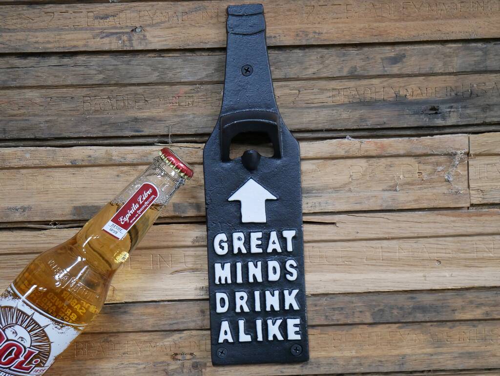 'Great Minds Think A Like' Bottle Opener