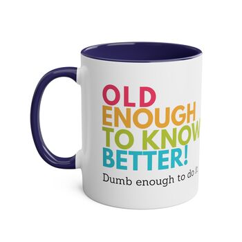 Old Enough To Know Better Coffee Mug, 6 of 8