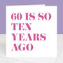 60 Is So Ten Years Ago 70th Birthday Card, thumbnail 4 of 4