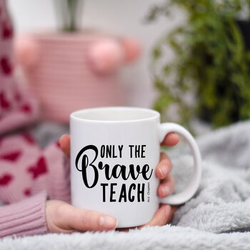 Teacher's Gift Only The Brave Teach Thank You Mug, 4 of 10