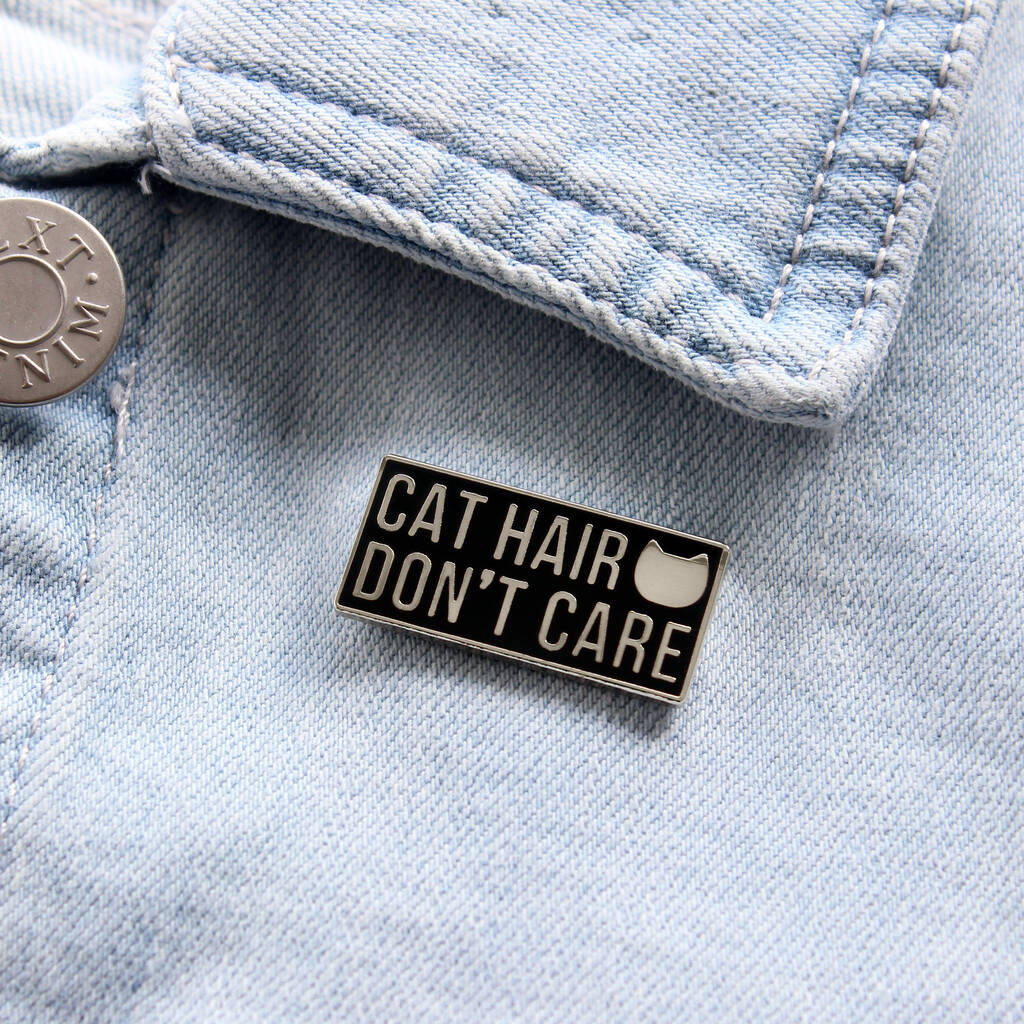 Cat Hair Don't Care Enamel Pin Badge, 1 of 2