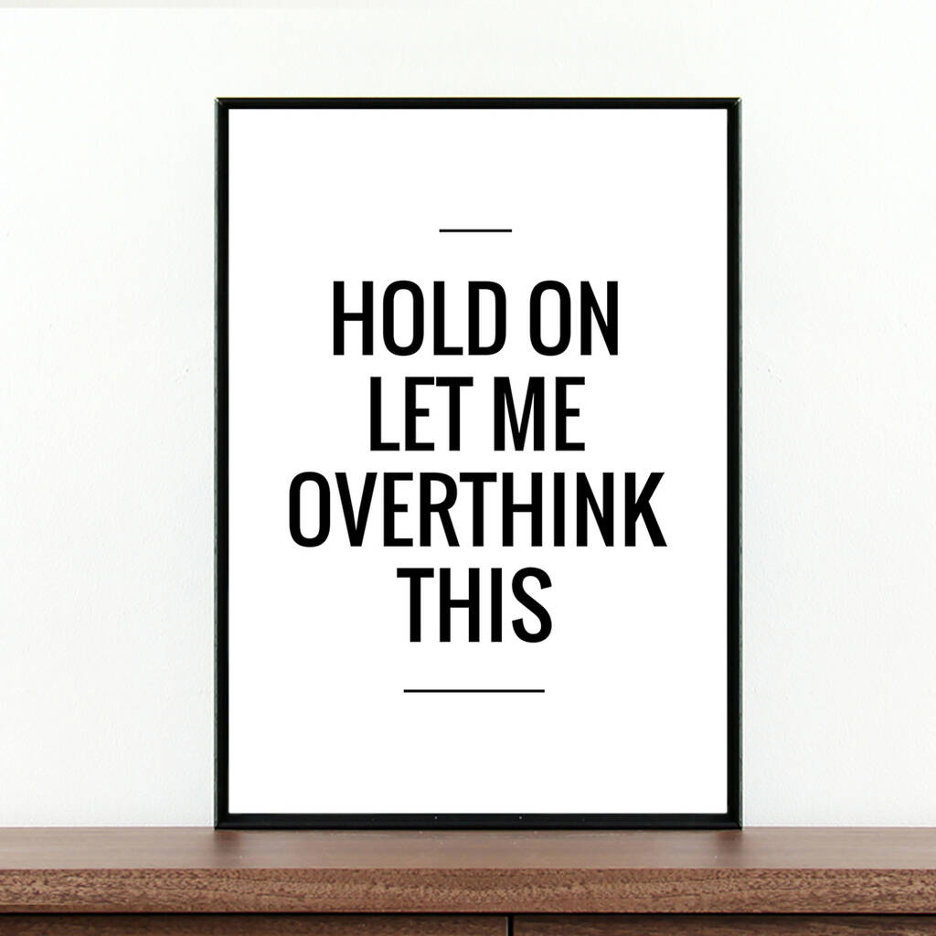 'Hold On Let Me Overthink This' Funny Print, 1 of 2