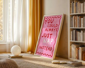 You Could Always Nap Instead Art Print, 6 of 6