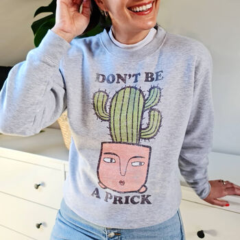 Don't Be A Prick Plant Design Slogan Sweatshirt, 2 of 3