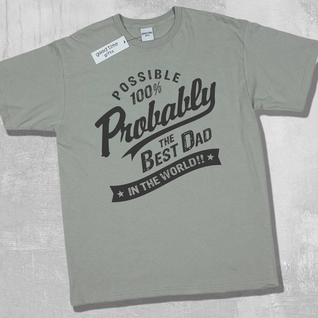 'probably The Best Dad In The World' T Shirt By Good Time Gifts