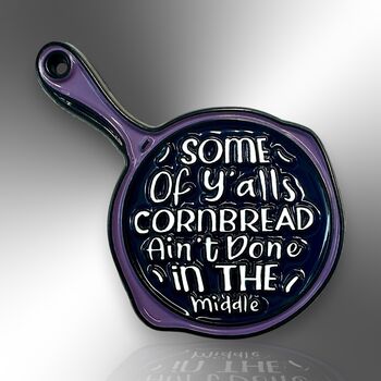 Some Of Y'alls Cornbread Ain't Done In The Middle Enamel Lapel Pin Badge, Birthday, Christmas, Friendship Gift, 3 of 8