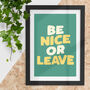 Be Nice Or Leave Typography Art Print, thumbnail 1 of 2