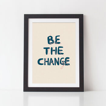Be The Change Typography Quote Art Print, 3 of 3