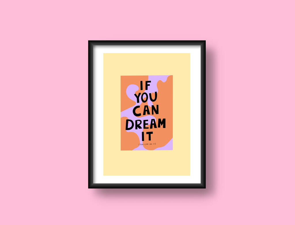 if-you-can-dream-it-you-can-do-it-print-by-lora-o-callaghan