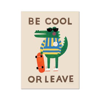 Be Cool Or Leave Croc Kid's Inspirational Art Print, 2 of 5